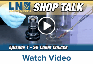 A gloved hand holds a metal SK Collet Chuck on the left, while a machine tool operates on the right. The text reads LN Lyndex-Nikken Shop Talk, Episode 1 - SK Collet Chucks. A play button is centered over the image.
